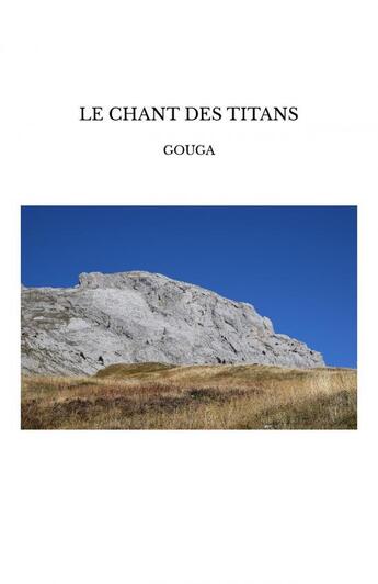 Couverture du livre « LE CHANT DES TITANS » de Gouga aux éditions Thebookedition.com