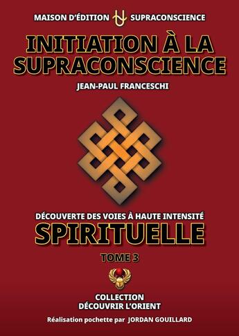 Couverture du livre « Initiation à la supraconscience Tome 3 » de Jordan Gouillard et Jean Paul Franceschi aux éditions Supraconscience