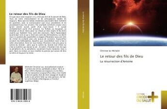 Couverture du livre « Le retour des fils de Dieu : La résurrection d'Antoine » de Christian Luc Michalet aux éditions Croix Du Salut