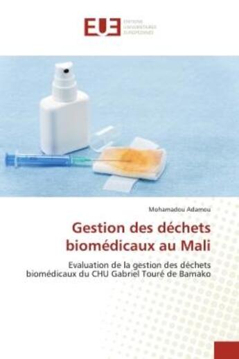 Couverture du livre « Gestion des dechets biomedicaux au mali - evaluation de la gestion des dechets biomedicaux du chu ga » de Adamou Mohamadou aux éditions Editions Universitaires Europeennes