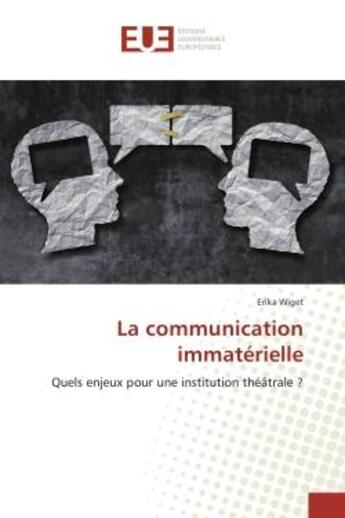 Couverture du livre « La communication immaterielle : Quels enjeux pour une institution theâtrale ? » de Erika Wiget aux éditions Editions Universitaires Europeennes