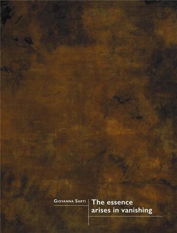 Couverture du livre « The essence arises in vanishing » de Giovanna Sarti aux éditions Snoeck