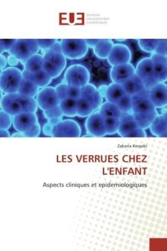 Couverture du livre « Les verrues chez l'enfant - aspects cliniques et epidemiologiques » de Kessabi Zakaria aux éditions Editions Universitaires Europeennes