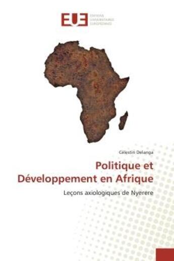 Couverture du livre « Politique et Developpement en Afrique : Leçons axiologiques de Nyèrere » de Célestin Delanga aux éditions Editions Universitaires Europeennes