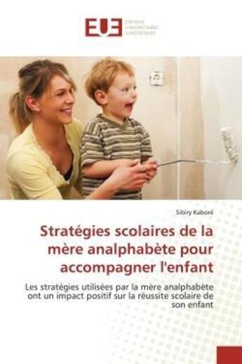 Couverture du livre « Strategies scolaires de la mere analphabete pour accompagner l'enfant - les strategies utilisees par » de Kabore Sibiry aux éditions Editions Universitaires Europeennes