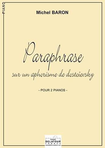 Couverture du livre « Paraphrase sur un aphorisme de dostoievsky pour 2 pianos » de Michel Baron aux éditions Delatour