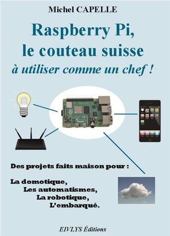 Couverture du livre « Raspberry Pi, le couteau suisse à utiliser comme un chef ! » de Michel Capelle aux éditions Eivlys