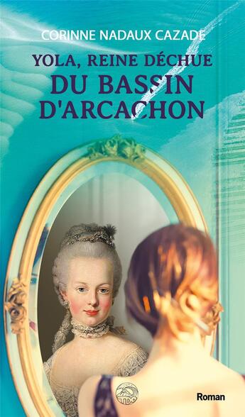 Couverture du livre « Yola reine déchue du bassin d'Arcachon » de Corinne Nadaux-Cazade aux éditions Terres De L'ouest