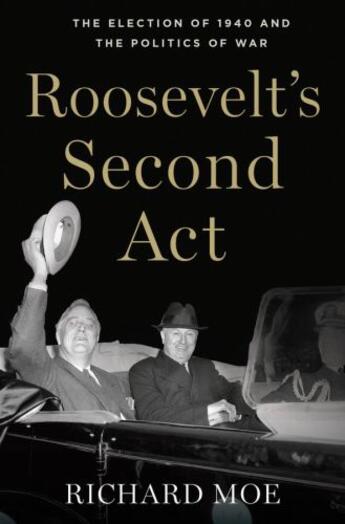 Couverture du livre « Roosevelt's Second Act: The Election of 1940 and the Politics of War » de Moe Richard aux éditions Oxford University Press Usa