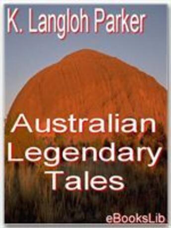 Couverture du livre « Australian Legendary Tales » de K. Langloh Parker aux éditions Ebookslib