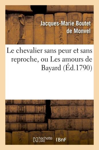 Couverture du livre « Le chevalier sans peur et sans reproche, ou les amours de bayard, comedie heroique - en quatre actes » de Boutet De Monvel J-M aux éditions Hachette Bnf