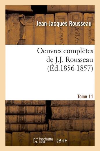 Couverture du livre « Oeuvres completes de j.-j. rousseau. tome 11 (ed.1856-1857) » de Rousseau J-J. aux éditions Hachette Bnf