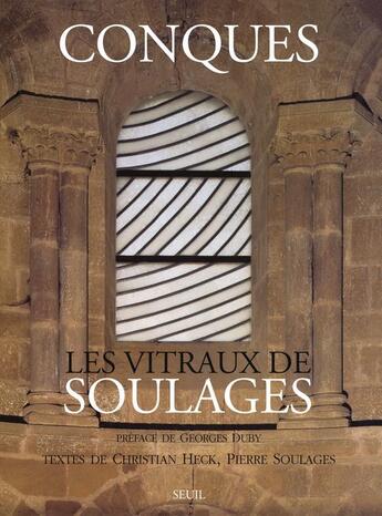 Couverture du livre « Conques ; les vitraux de Soulages » de Georges Duby et Christian Heck et Pierre Soulages aux éditions Seuil