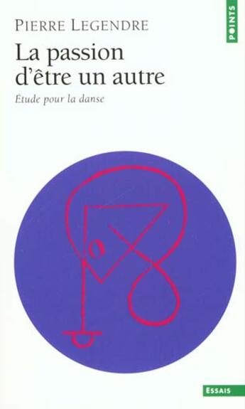 Couverture du livre « La passion d'etre un autre. etude pour la danse » de Pierre Legendre aux éditions Points