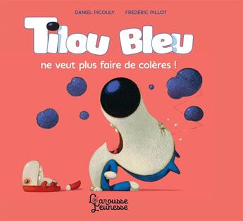 Couverture du livre « Tilou Bleu ne veut plus faire de colères ! » de Daniel Picouly et Frederic Pillot aux éditions Larousse