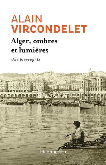 Couverture du livre « Alger, ombres et lumières » de Alain Vircondelet aux éditions Flammarion