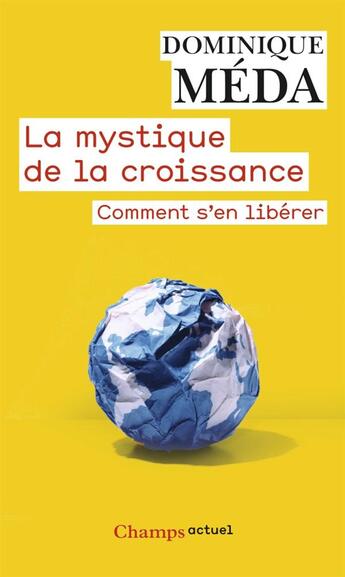 Couverture du livre « La mystique de la croissance ; comment se libérer » de Dominique Meda aux éditions Flammarion