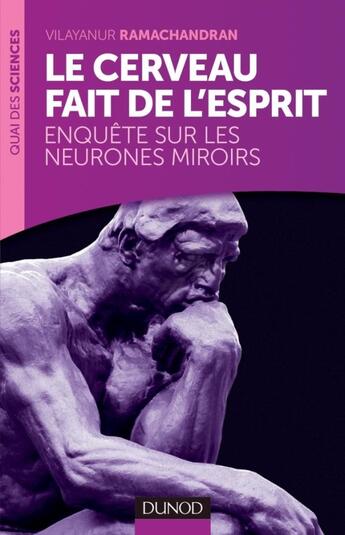 Couverture du livre « Le cerveau fait de l'esprit ; enquête sur les neurones miroirs » de Vilayanur Ramachandran aux éditions Dunod