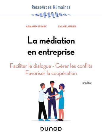 Couverture du livre « La médiation en entreprise : faciliter le dialogue - gérer les conflits - favoriser la coopération (5e édition) » de Arnaud Stimec et Sylvie Adijes aux éditions Dunod