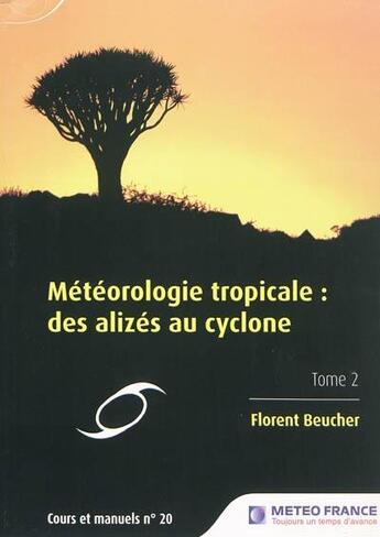 Couverture du livre « Météorologie tropicale : des alizés au cyclone t.2 » de Florent Beucher aux éditions Meteo-france