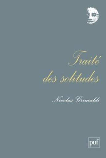 Couverture du livre « Traite des solitudes » de Nicolas Grimaldi aux éditions Puf