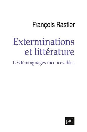 Couverture du livre « Témoignages inconcevables ; exterminations et littérature » de François Rastier aux éditions Puf