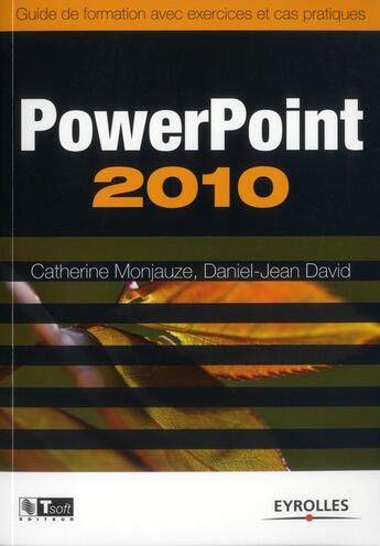 Couverture du livre « Powerpoint 2010 ; guide de formation avec exercices et cas pratiques » de David Monjauze aux éditions Eyrolles