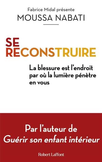 Couverture du livre « Se reconstruire : la blessure est l'endroit par où la lumière pénètre en vous » de Moussa Nabati aux éditions Robert Laffont