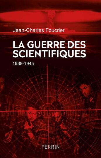 Couverture du livre « La guerre des scientifiques ; 1939-1945 » de Jean-Charles Foucrier aux éditions Perrin