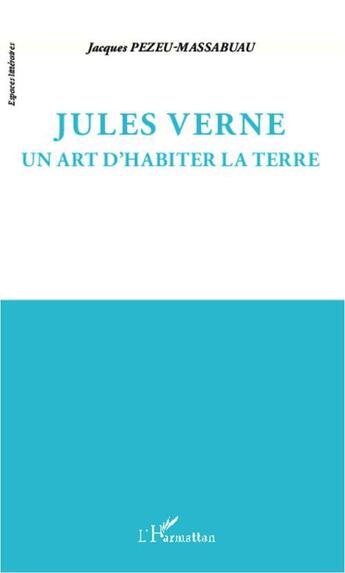 Couverture du livre « Jules Verne ; un art d'habiter la terre » de Jacques Pezeu-Massabuau aux éditions Editions L'harmattan