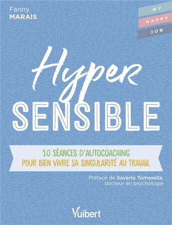 Couverture du livre « Hypersensible ; 10 séances d'autocoaching pour bien vivre sa singularité au travail » de Fabienne Broucaret et Fanny Marais aux éditions Vuibert