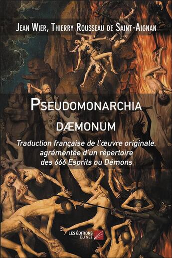 Couverture du livre « Pseudomonarchia daemonum ; traduction française de l'oeuvre originale, agrémentée d'un répertoire des 666 esprits ou démons » de Thierry Rousseau De Saint-Aignan et Jean Wier aux éditions Editions Du Net