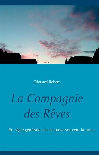 Couverture du livre « La compagnie des rêves » de Edouard Robert aux éditions Books On Demand