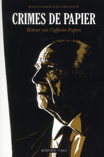 Couverture du livre « Crimes de papier ; retour sur l'affaire Papon » de Johanna Sebrien et Jean-Baptiste B aux éditions Actes Sud