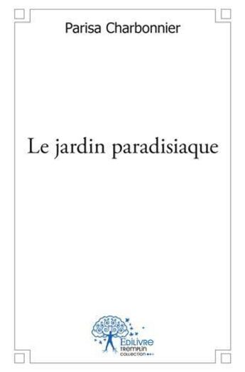 Couverture du livre « Le jardin paradisiaque » de Parisa Charbonnier aux éditions Edilivre