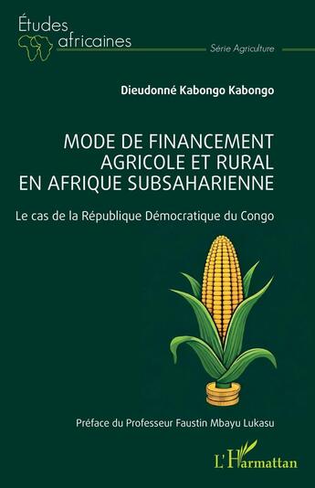 Couverture du livre « Mode de financement agricole et rural en Afrique subsaharienne : Le cas de la République Démocratique du Congo » de Dieudonne Kabongo Kabongo aux éditions L'harmattan