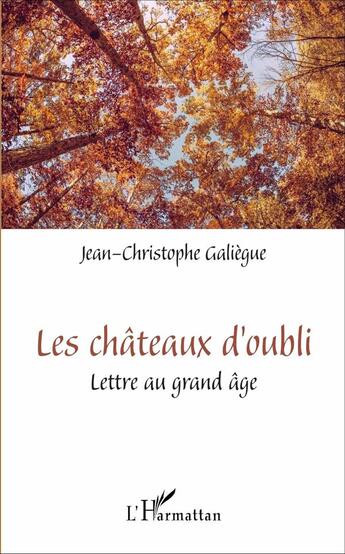 Couverture du livre « Le châteaux d'oubli ; lettre au grand âge » de Jean-Christophe Galiegue aux éditions L'harmattan