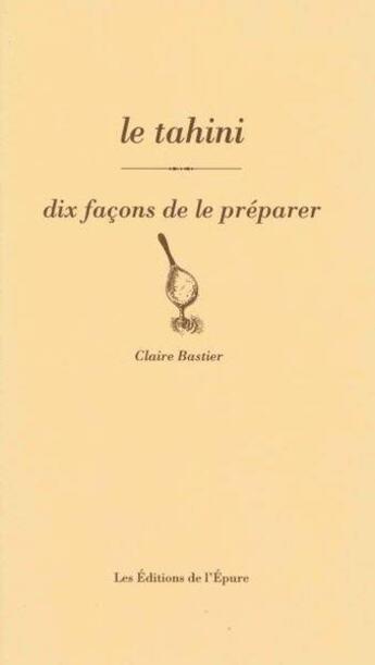 Couverture du livre « Dix façons de le préparer : le tahini » de Claire Bastier aux éditions Les Editions De L'epure