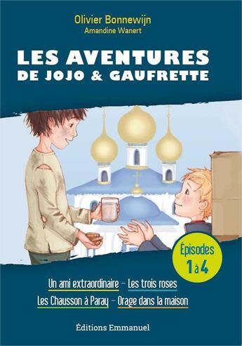 Couverture du livre « Les aventures de Jojo et Gaufrette ; t.1 à t.4 ; un ami extraordinaire, les trois roses, les Chausson à Paray, orage dans la maison » de Olivier Bonnewijn et Amandine Wanert aux éditions Emmanuel