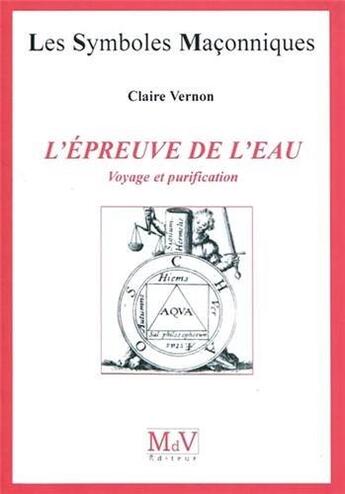 Couverture du livre « Les symboles maçonniques Tome 29 : l'épreuve de l'eau ; voyage et purification » de Claire Vernon aux éditions Maison De Vie