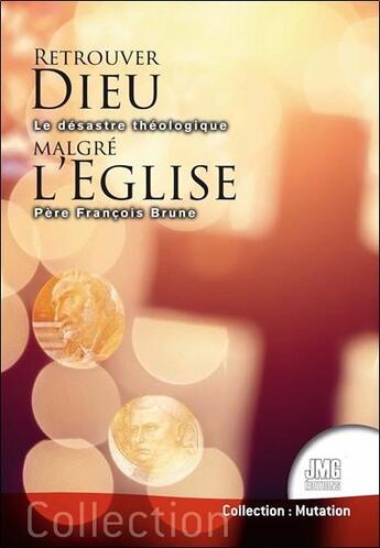 Couverture du livre « Retrouver Dieu malgré l'Église : le désastre théologique » de Francois Brune aux éditions Jmg