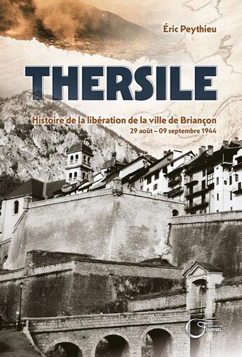 Couverture du livre « Thersile : Histoire de la libération de la ville de Briançon (29 août - 9 septembre 1944) » de Eric Peythieu aux éditions Fournel