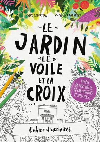 Couverture du livre « Cahier d'activités : le jardin, le voile et la croix » de Catalina Echeverri et Carl Laferton aux éditions Blf Europe