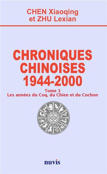 Couverture du livre « Chroniques chinoises : 1944 - 2000 Tome 3 ; les années du coq, du chien et du cochon » de Chen Xiaoqing aux éditions Nuvis