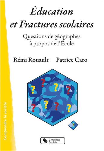 Couverture du livre « Éducation et fractures scolaires : questions de géographes à propos de l'école » de Remi Rouault et Patrice Caro aux éditions Chronique Sociale