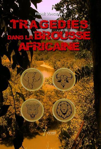 Couverture du livre « Tragédies dans la brousse africaine » de Rene Vincent aux éditions 7 Ecrit