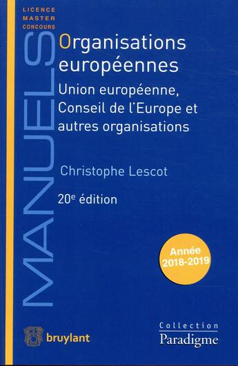 Couverture du livre « Organisations européennes ; Union européenne, Conseil de l'Europe et autres organisations (20e édition) » de Christophe Lescot aux éditions Bruylant