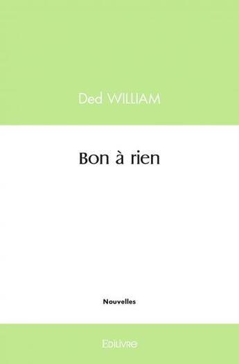 Couverture du livre « Bon a rien » de William Ded aux éditions Edilivre