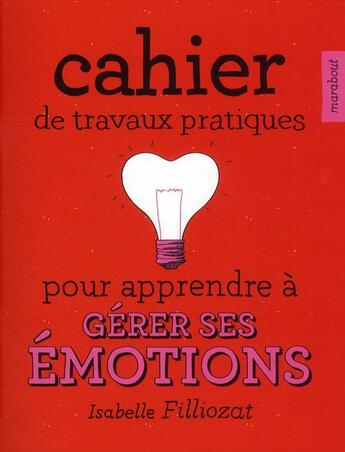 Couverture du livre « Cahier de travaux pratiques pour apprendre à gérer ses émotions » de Etienne Jalenques et Eve Milk aux éditions Marabout