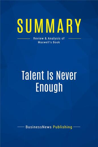 Couverture du livre « Summary: Talent Is Never Enough (review and analysis of Maxwell's Book) » de  aux éditions Business Book Summaries